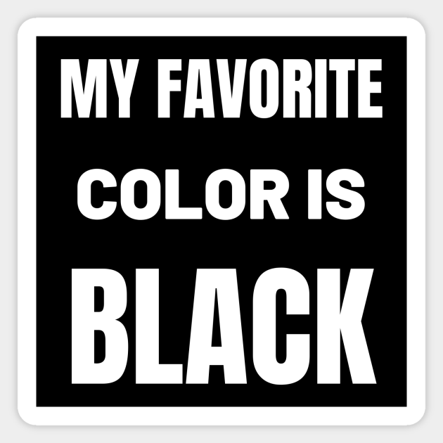My favorite color is Black My Favorite Color Is Black Sticker